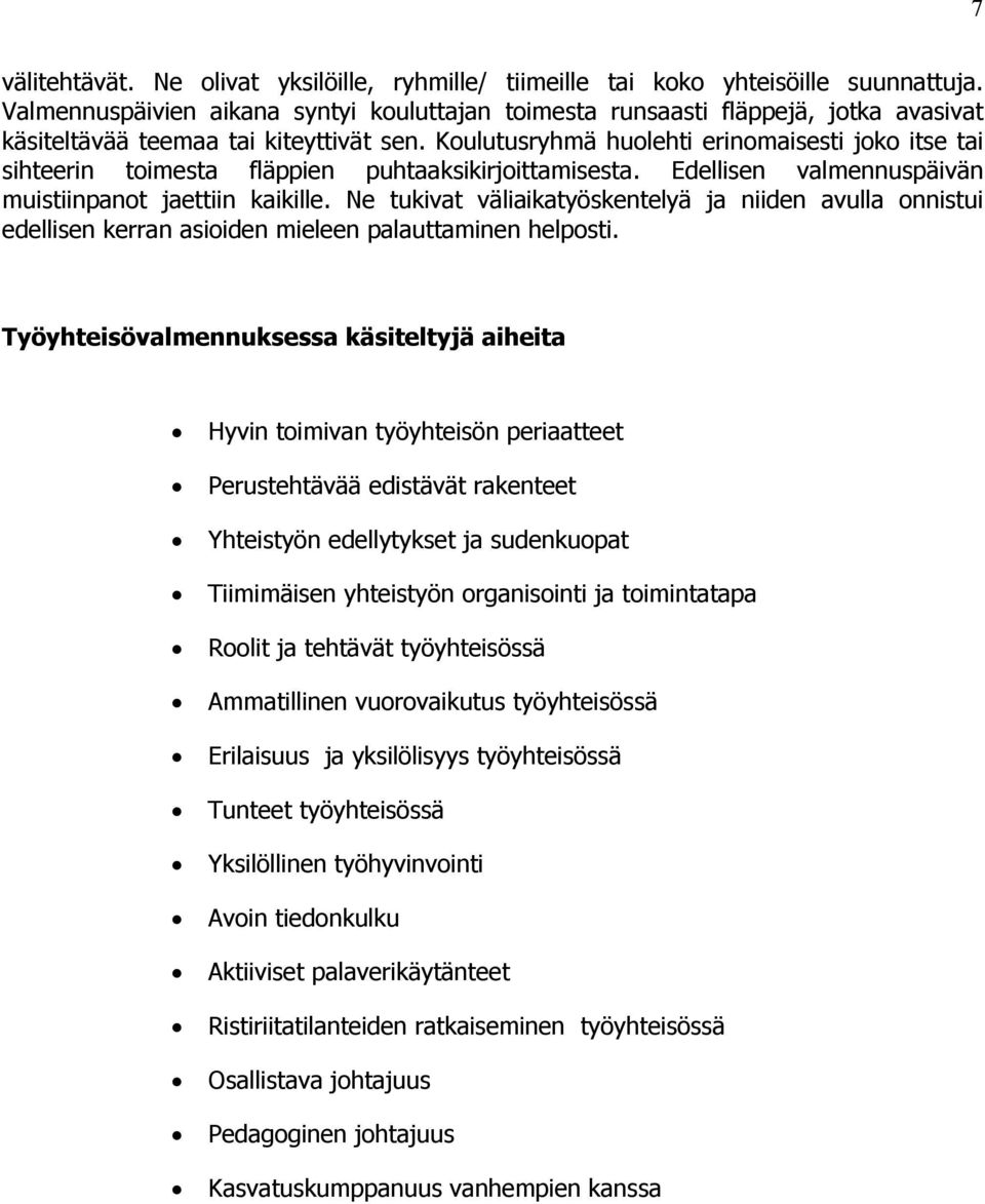 Koulutusryhmä huolehti erinomaisesti joko itse tai sihteerin toimesta fläppien puhtaaksikirjoittamisesta. Edellisen valmennuspäivän muistiinpanot jaettiin kaikille.