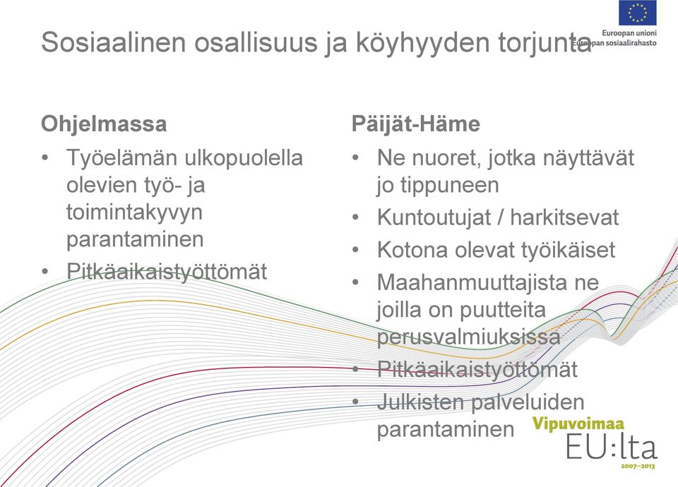 näyttävät jo tippuneen Kuntoutujat / harkitsevat Kotona olevat työikäiset