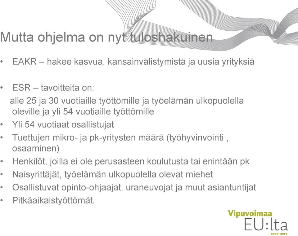 Tuettujen mikro- ja pk-yritysten määrä (työhyvinvointi, osaaminen) Henkilöt, joilla ei ole perusasteen koulutusta tai enintään