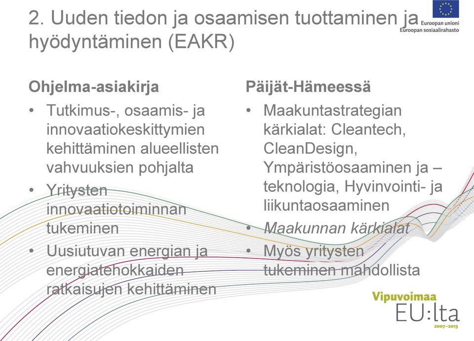Uusiutuvan energian ja energiatehokkaiden ratkaisujen kehittäminen Päijät-Hämeessä Maakuntastrategian kärkialat: