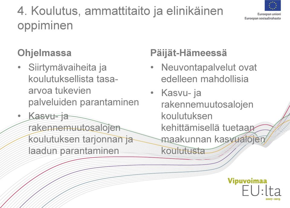 koulutuksen tarjonnan ja laadun parantaminen Päijät-Hämeessä Neuvontapalvelut ovat edelleen