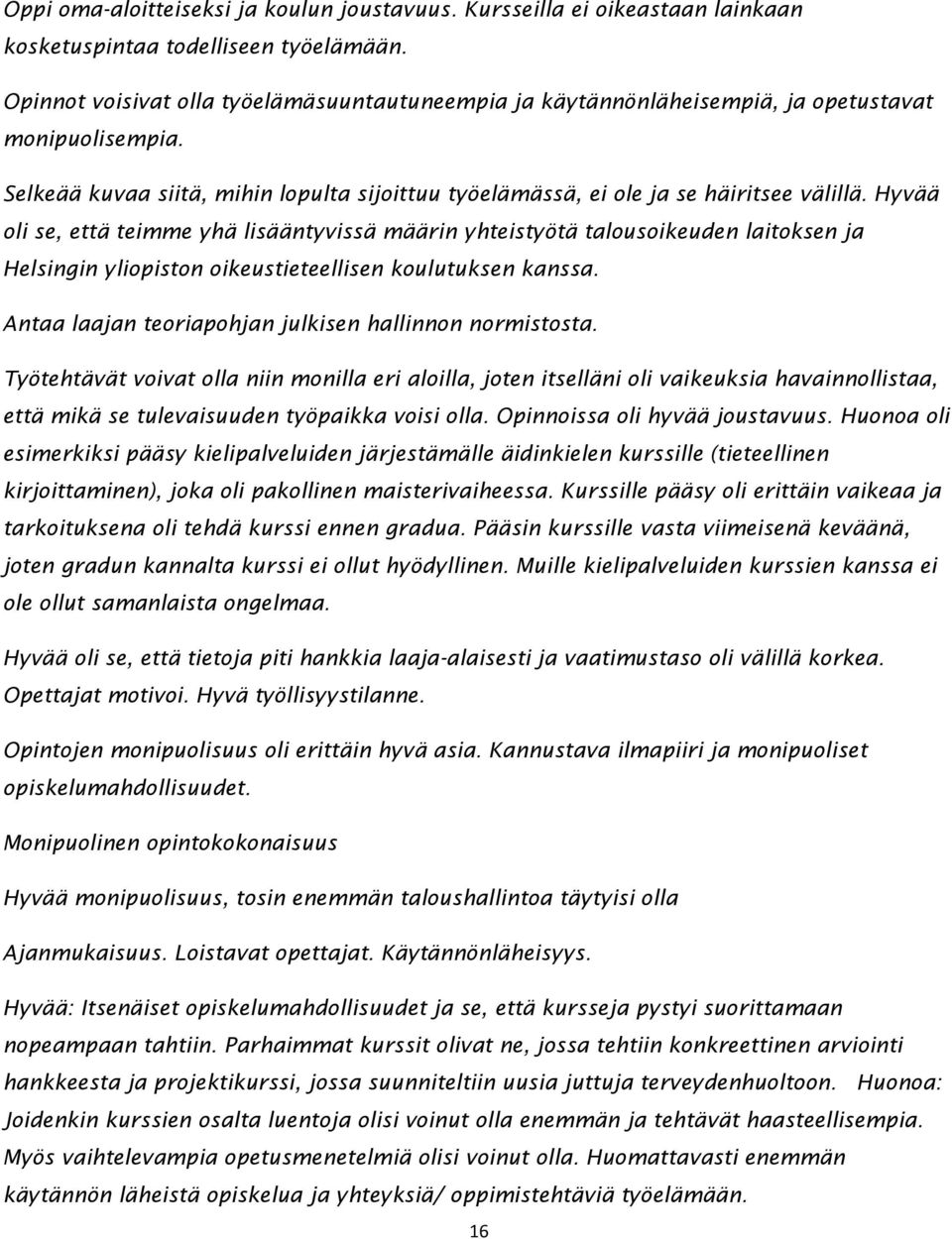 Hyvää oli se, että teimme yhä lisääntyvissä määrin yhteistyötä talousoikeuden laitoksen ja Helsingin yliopiston oikeustieteellisen koulutuksen kanssa.