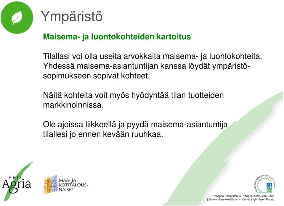 Yhdessä maisema-asiantuntijan kanssa löydät ympäristösopimukseen sopivat kohteet.