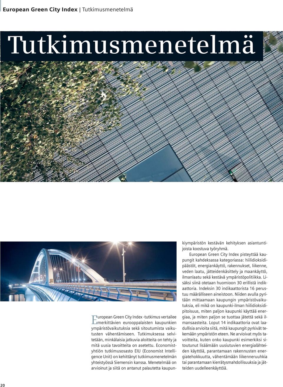 Economistyhtiön tutkimusosasto EIU (Economist Intelligence Unit) on kehittänyt tutkimusmenetelmän yhteistyössä Siemensin kanssa.