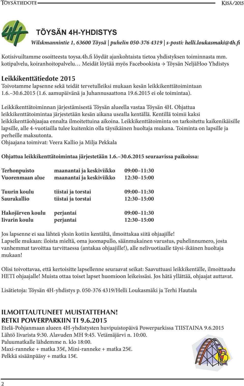 6. 30.6.2015 (1.6. aamupäivänä ja Juhannusaattona 19.6.2015 ei ole toimintaa). Leikkikenttätoiminnan järjestämisestä Töysän alueella vastaa Töysän 4H.