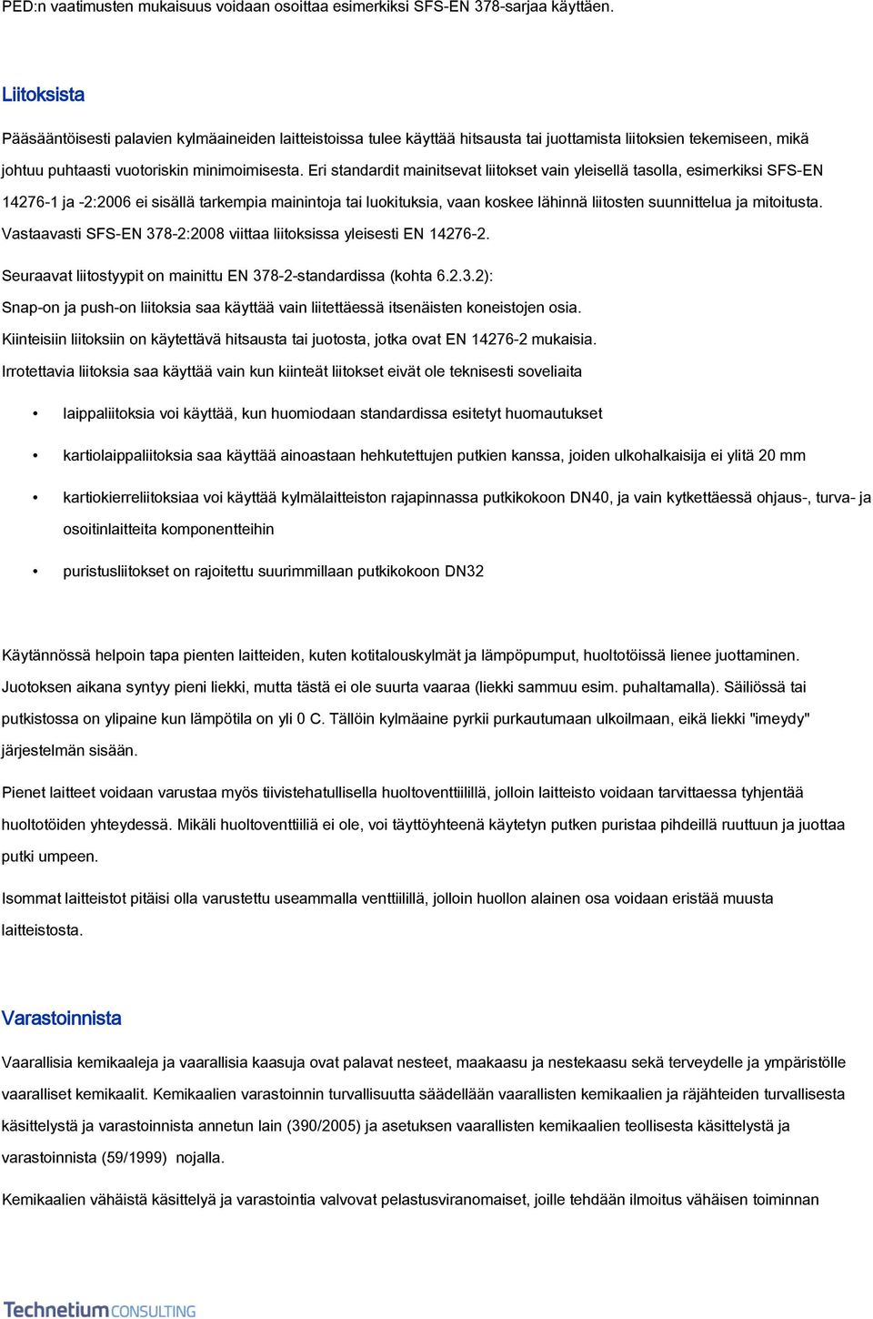 Eri standardit mainitsevat liitokset vain yleisellä tasolla, esimerkiksi SFS-EN 14276-1 ja -2:2006 ei sisällä tarkempia mainintoja tai luokituksia, vaan koskee lähinnä liitosten suunnittelua ja