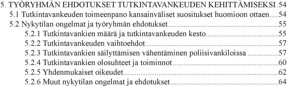 2 Nykytilan ongelmat ja työryhmän ehdotukset...55 5.2.1 Tutkintavankien määrä ja tutkintavankeuden kesto...55 5.2.2 Tutkintavankeuden vaihtoehdot.