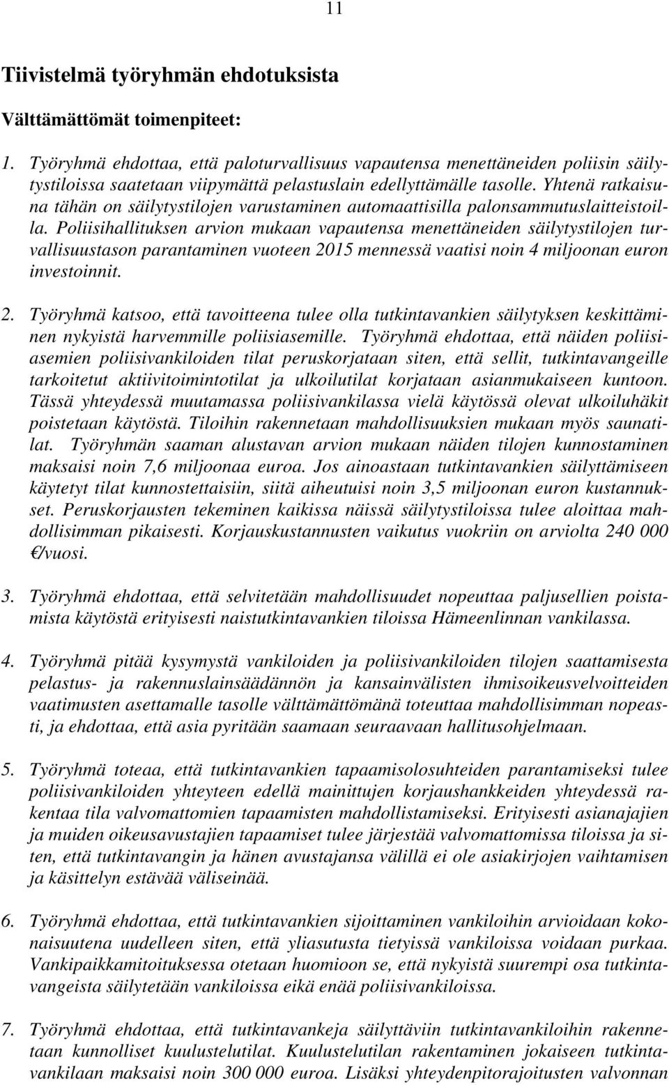 Yhtenä ratkaisuna tähän on säilytystilojen varustaminen automaattisilla palonsammutuslaitteistoilla.