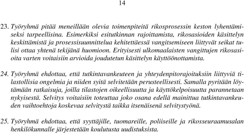 Erityisesti ulkomaalaisten vangittujen rikosasioita varten voitaisiin arvioida joudutetun käsittelyn käyttöönottamista. 24.