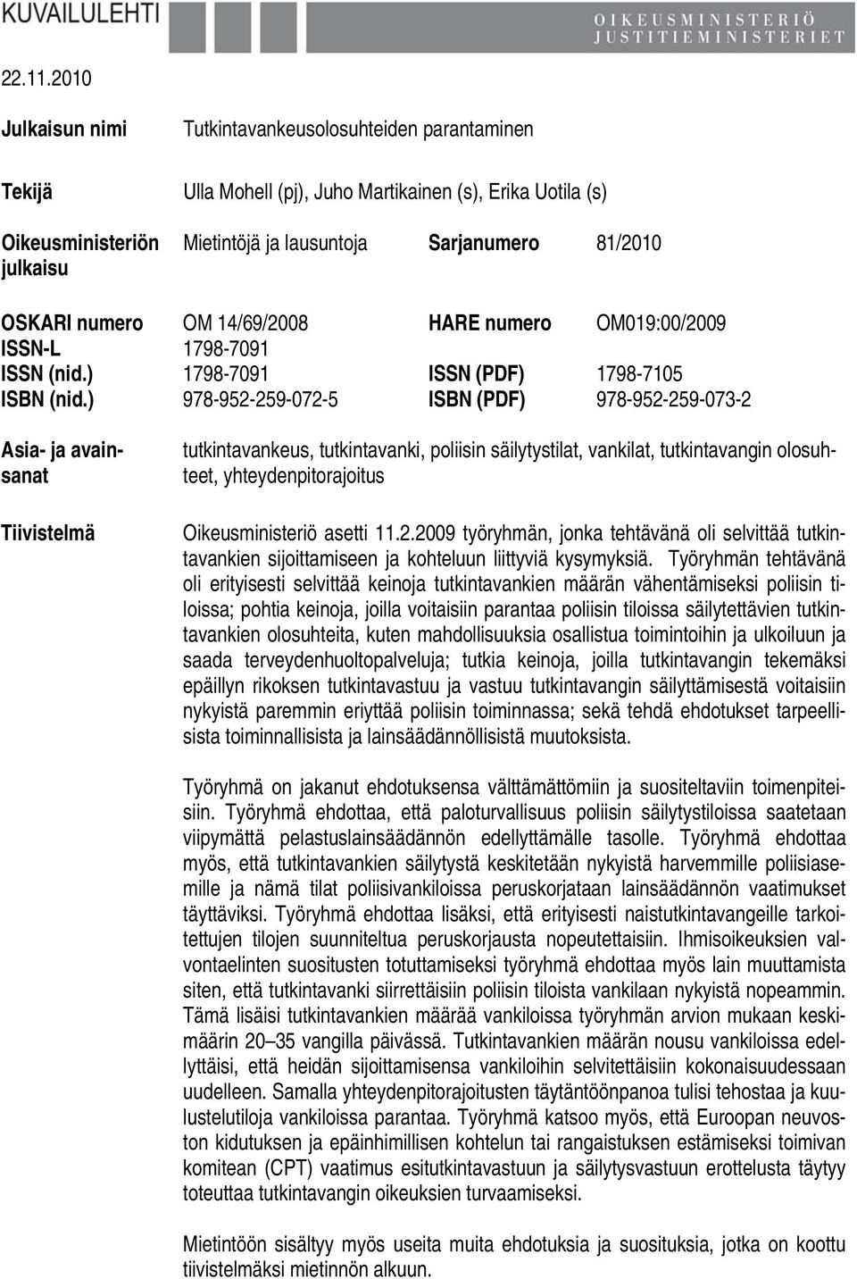 OSKARI numero OM 14/69/2008 HARE numero OM019:00/2009 ISSN-L 1798-7091 ISSN (nid.) 1798-7091 ISSN (PDF) 1798-7105 ISBN (nid.
