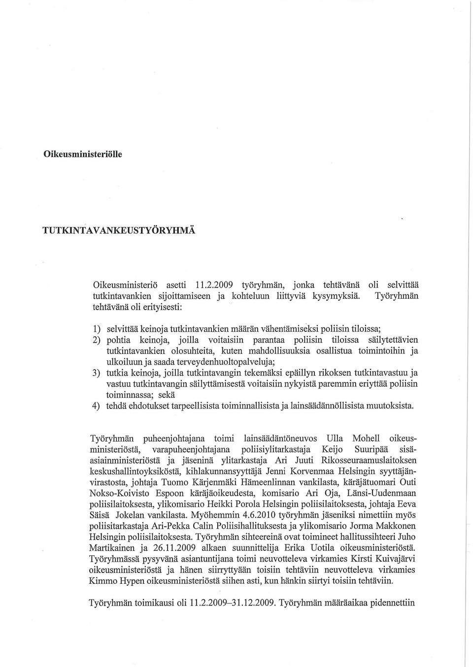 tutkintavankien olosuhteita, kuten mandollisuuksia osallistua toimintoihin ja ulkoiluun ja saada terveydenhuoltopalveluja; 3) tutkia keinoja, joilla tutkintavangin tekemäksi epäillyn rikoksen