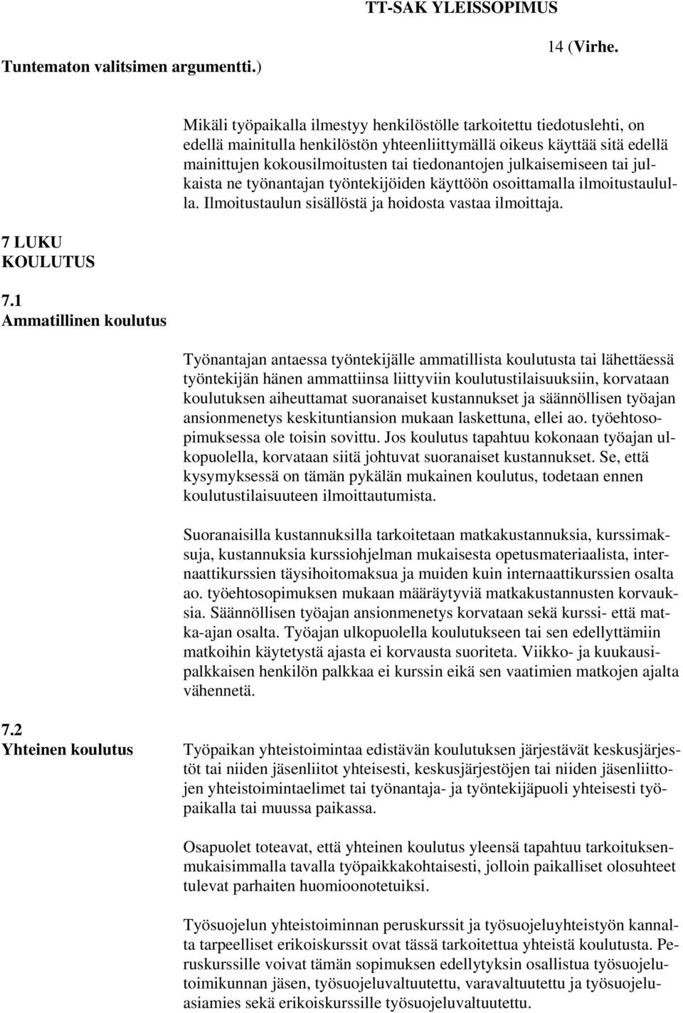 julkaisemiseen tai julkaista ne työnantajan työntekijöiden käyttöön osoittamalla ilmoitustaululla. Ilmoitustaulun sisällöstä ja hoidosta vastaa ilmoittaja. 7 LUKU KOULUTUS 7.