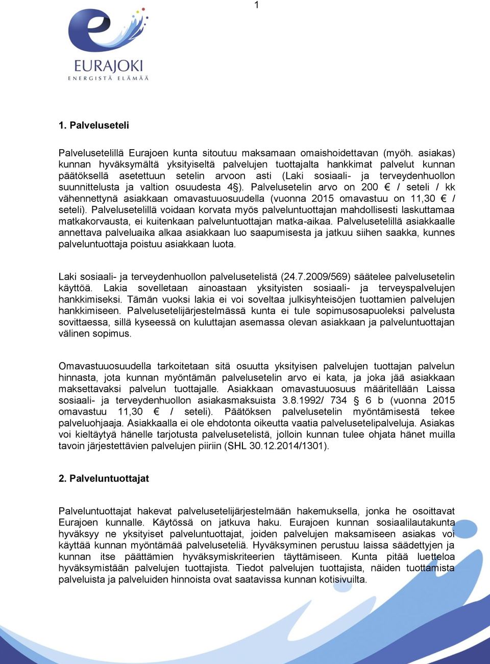 osuudesta 4 ). Palvelusetelin arvo on 200 / seteli / kk vähennettynä asiakkaan omavastuuosuudella (vuonna 2015 omavastuu on 11,30 / seteli).