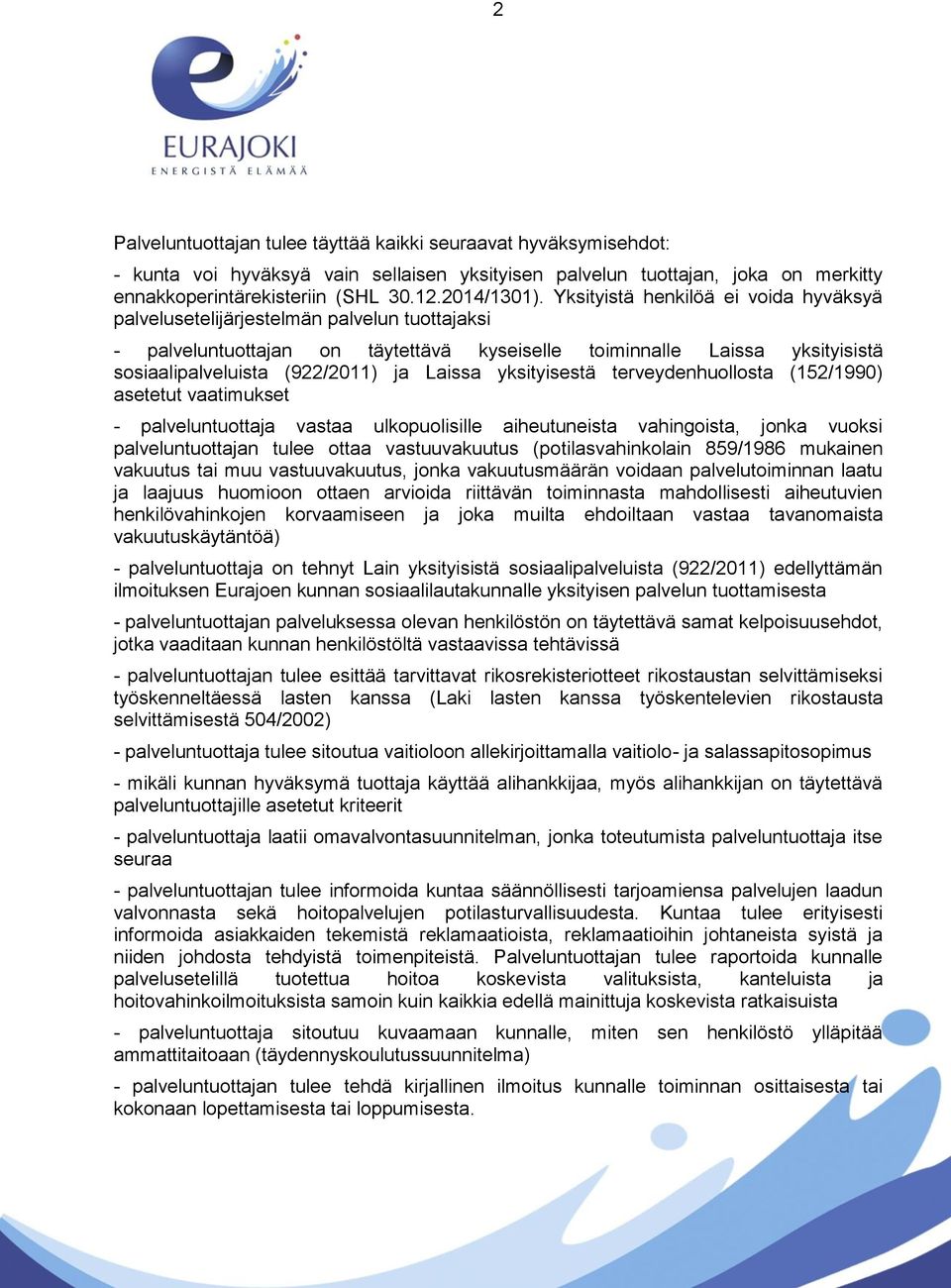 Laissa yksityisestä terveydenhuollosta (152/1990) asetetut vaatimukset - palveluntuottaja vastaa ulkopuolisille aiheutuneista vahingoista, jonka vuoksi palveluntuottajan tulee ottaa vastuuvakuutus