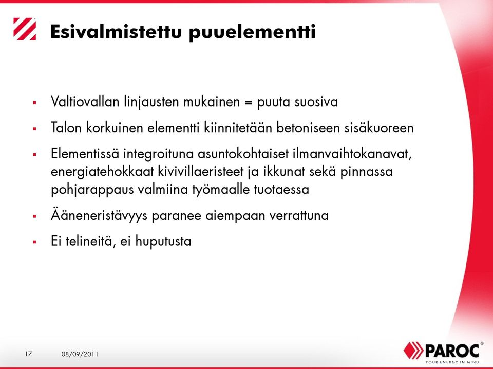 ilmanvaihtokanavat, energiatehokkaat kivivillaeristeet ja ikkunat sekä pinnassa pohjarappaus