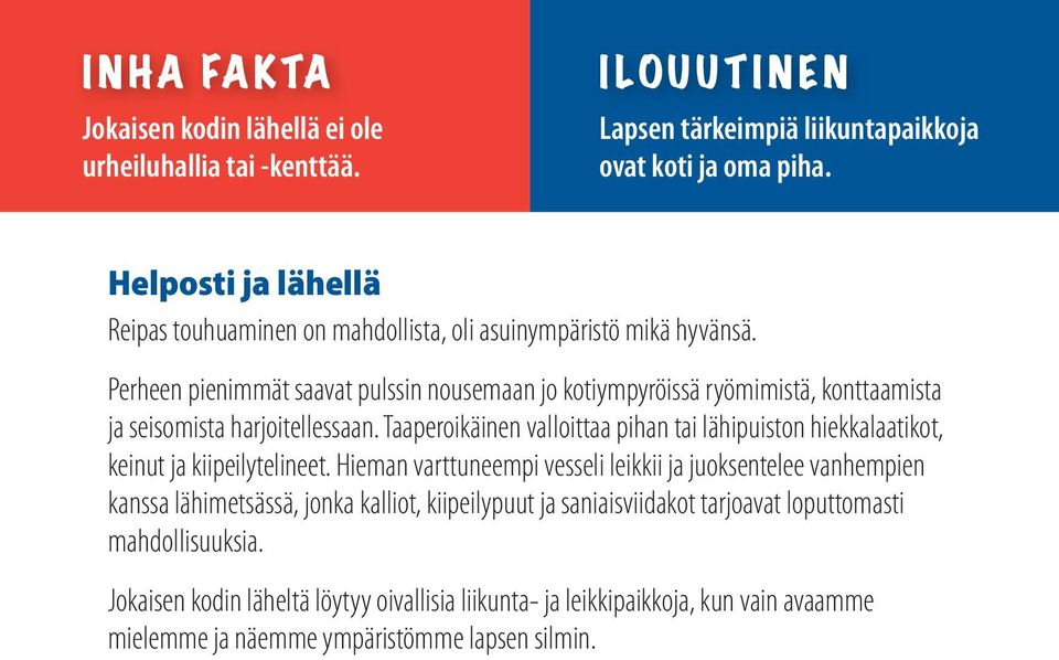 Perheen pienimmät saavat pulssin nousemaan jo kotiympyröissä ryömimistä, konttaamista ja seisomista harjoitellessaan.