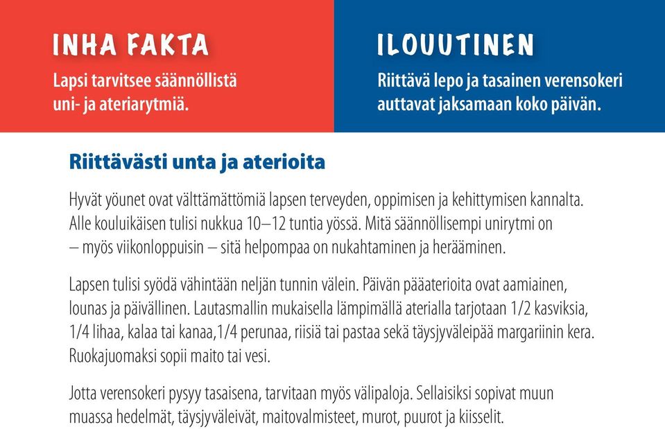 Mitä säännöllisempi unirytmi on myös viikonloppuisin sitä helpompaa on nukahtaminen ja herääminen. Lapsen tulisi syödä vähintään neljän tunnin välein.