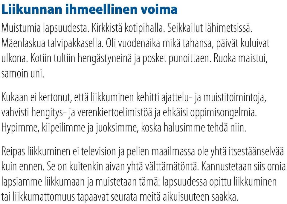 Kukaan ei kertonut, että liikkuminen kehitti ajattelu- ja muistitoimintoja, vahvisti hengitys- ja verenkiertoelimistöä ja ehkäisi oppimisongelmia.