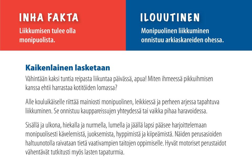 Alle kouluikäiselle riittää mainiosti monipuolinen, leikkiessä ja perheen arjessa tapahtuva liikkuminen. Se onnistuu kauppareissujen yhteydessä tai vaikka pihaa haravoidessa.