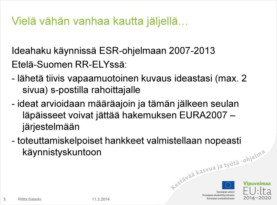 2 sivua) s-postilla rahoittajalle - ideat arvioidaan määräajoin ja tämän jälkeen seulan