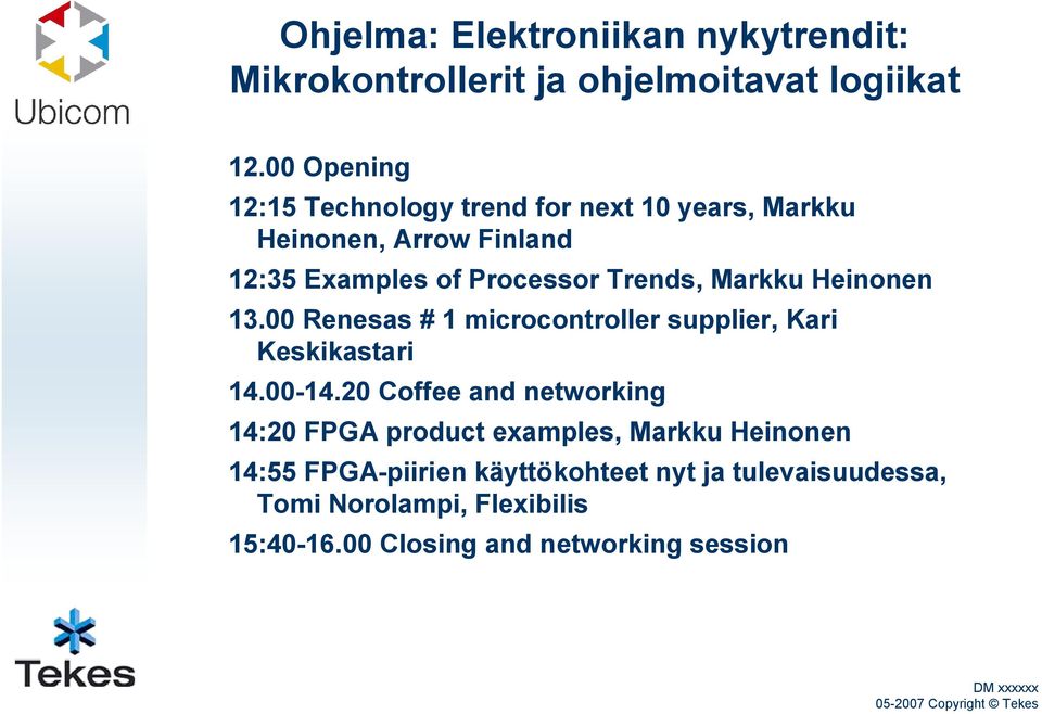Markku Heinonen 13.00 Renesas # 1 microcontroller supplier, Kari Keskikastari 14.00-14.
