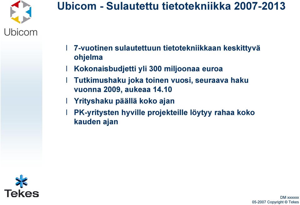 Tutkimushaku joka toinen vuosi, seuraava haku vuonna 2009, aukeaa 14.