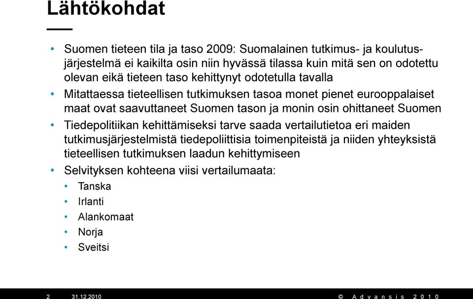 saavuttaneet Suomen tason ja monin osin ohittaneet Suomen Tiedepolitiikan kehittämiseksi tarve saada vertailutietoa eri maiden