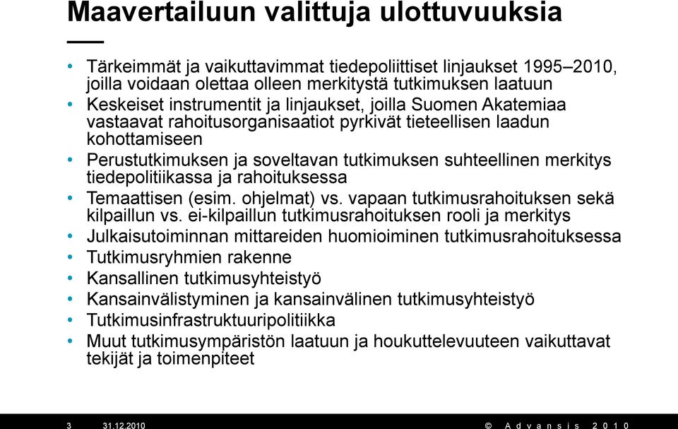 rahoituksessa Temaattisen (esim. ohjelmat) vs. vapaan tutkimusrahoituksen sekä kilpaillun vs.