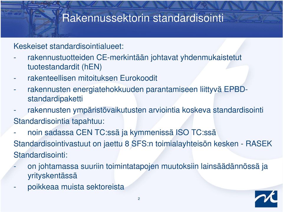 arviointia koskeva standardisointi Standardisointia tapahtuu: - noin sadassa CEN TC:ssä ja kymmenissä ISO TC:ssä Standardisointivastuut on jaettu 8 SFS:n