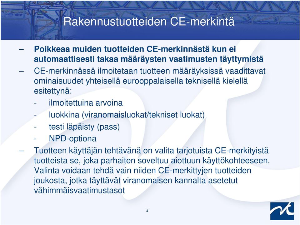 (viranomaisluokat/tekniset luokat) - testi läpäisty (pass) - NPD-optiona Tuotteen käyttäjän tehtävänä on valita tarjotuista CE-merkityistä tuotteista se, joka