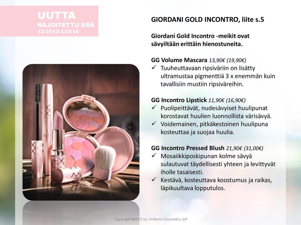 GG Incontro Lipstick 11,90 (16,90 ) Puolipeittävät, nudesävyiset huulipunat korostavat huulien luonnollista värisävyä.