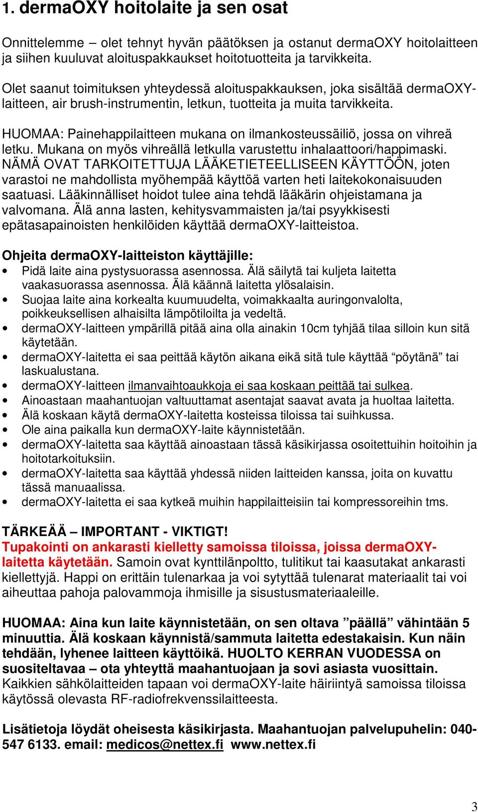 HUOMAA: Painehappilaitteen mukana on ilmankosteussäiliö, jossa on vihreä letku. Mukana on myös vihreällä letkulla varustettu inhalaattoori/happimaski.