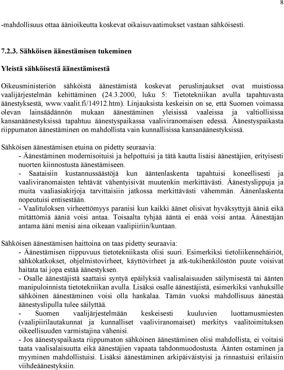 2000, luku 5: Tietotekniikan avulla tapahtuvasta äänestyksestä, www.vaalit.fi/14912.htm).