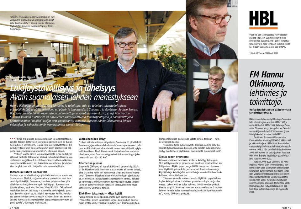 *)lähde KMT syksy 2008 kevät 2009 Teksti: Annette Lindahl Kuvat: Pekka Kiirala Lukijaystävällisyys ja läheisyys Avain suomalaisen lehden menestykseen Hannu Olkinuora on pesunkestävä lehtimies ja