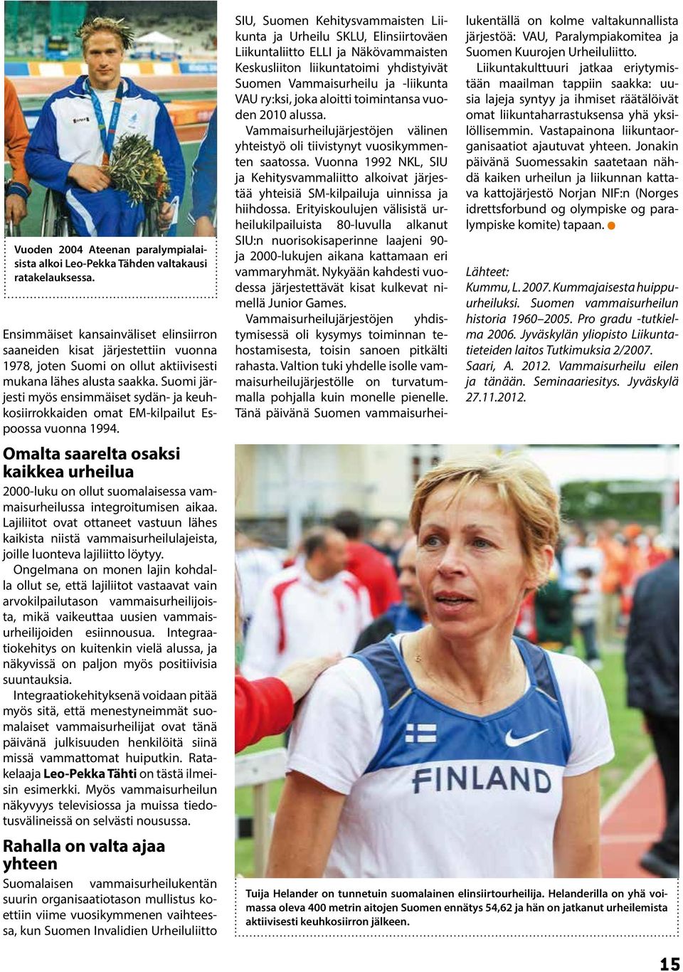 Suomi järjesti myös ensimmäiset sydän- ja keuhkosiirrokkaiden omat EM-kilpailut Espoossa vuonna 1994.