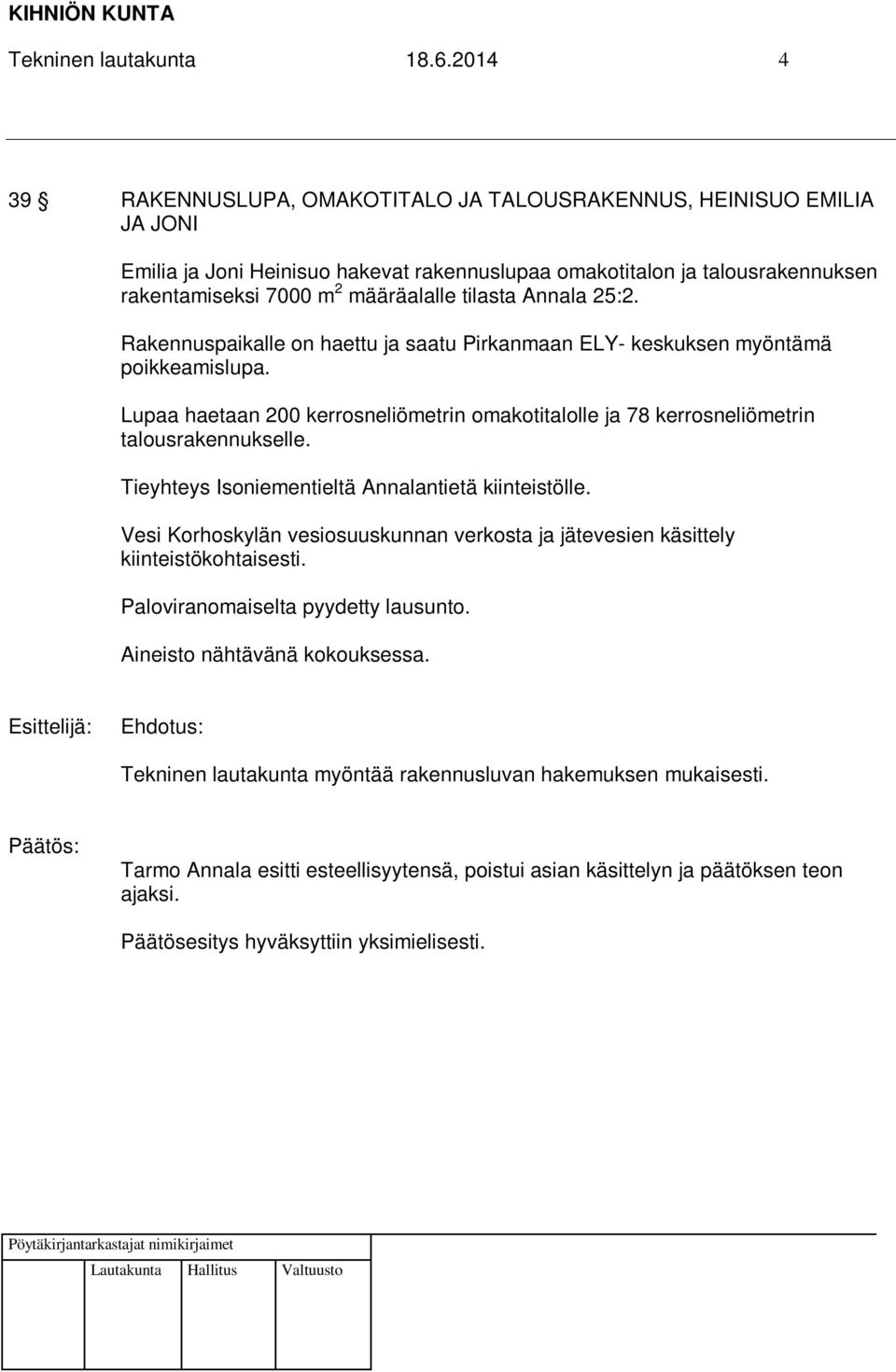 tilasta Annala 25:2. Rakennuspaikalle on haettu ja saatu Pirkanmaan ELY- keskuksen myöntämä poikkeamislupa.