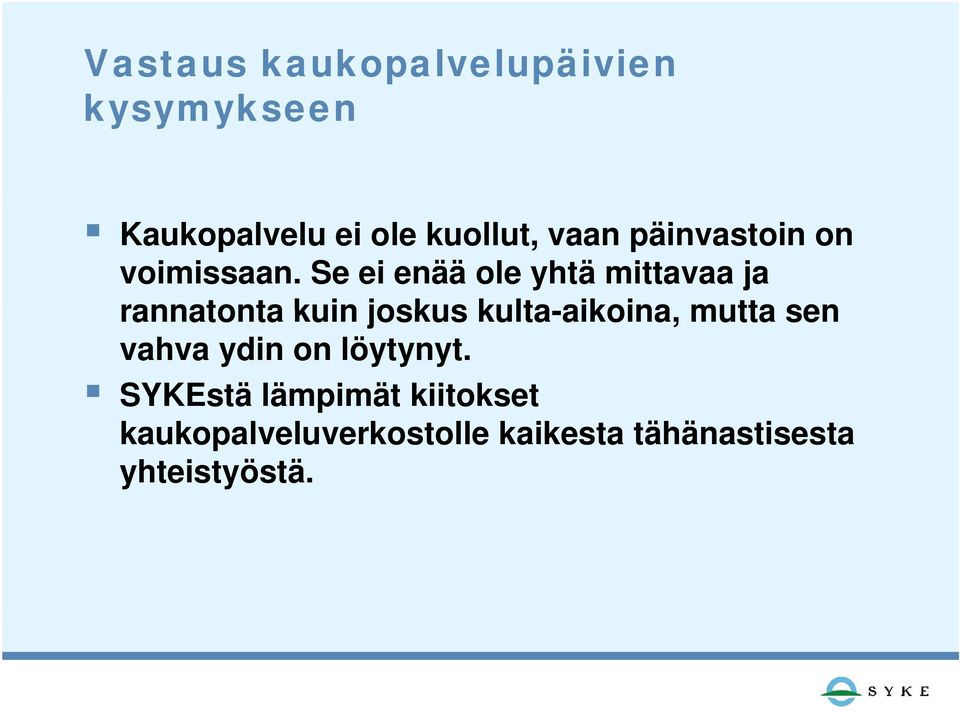 Se ei enää ole yhtä mittavaa ja rannatonta kuin joskus kulta-aikoina,