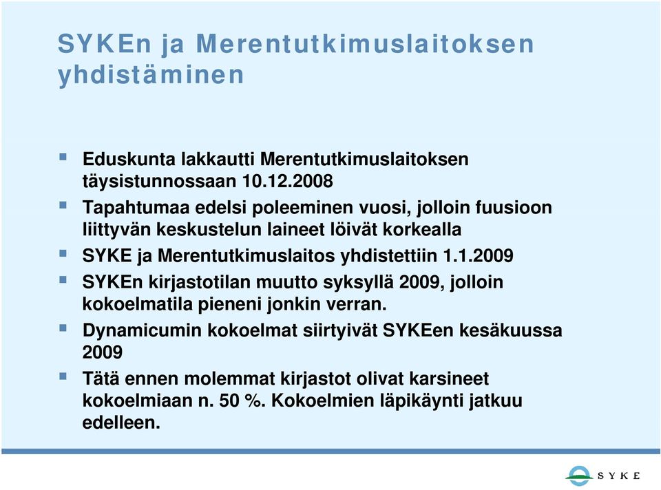 Merentutkimuslaitos yhdistettiin 1.1.2009 SYKEn kirjastotilan muutto syksyllä 2009, jolloin kokoelmatila pieneni jonkin verran.