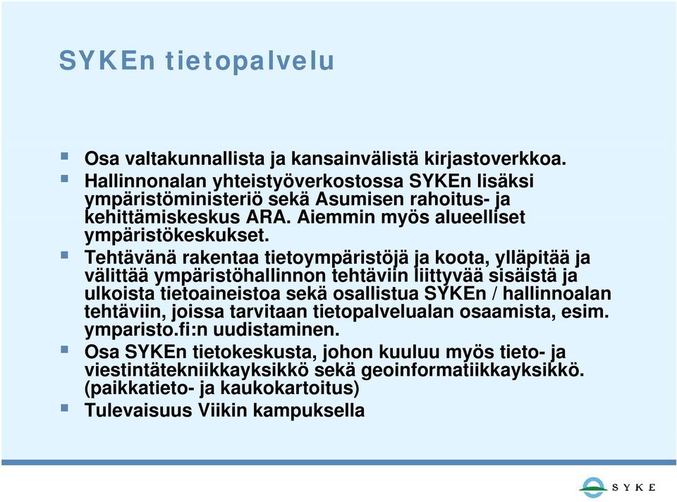 Tehtävänä rakentaa tietoympäristöjä ja koota, ylläpitää ja välittää ympäristöhallinnon tehtäviin liittyvää sisäistä ja ulkoista tietoaineistoa sekä osallistua SYKEn /