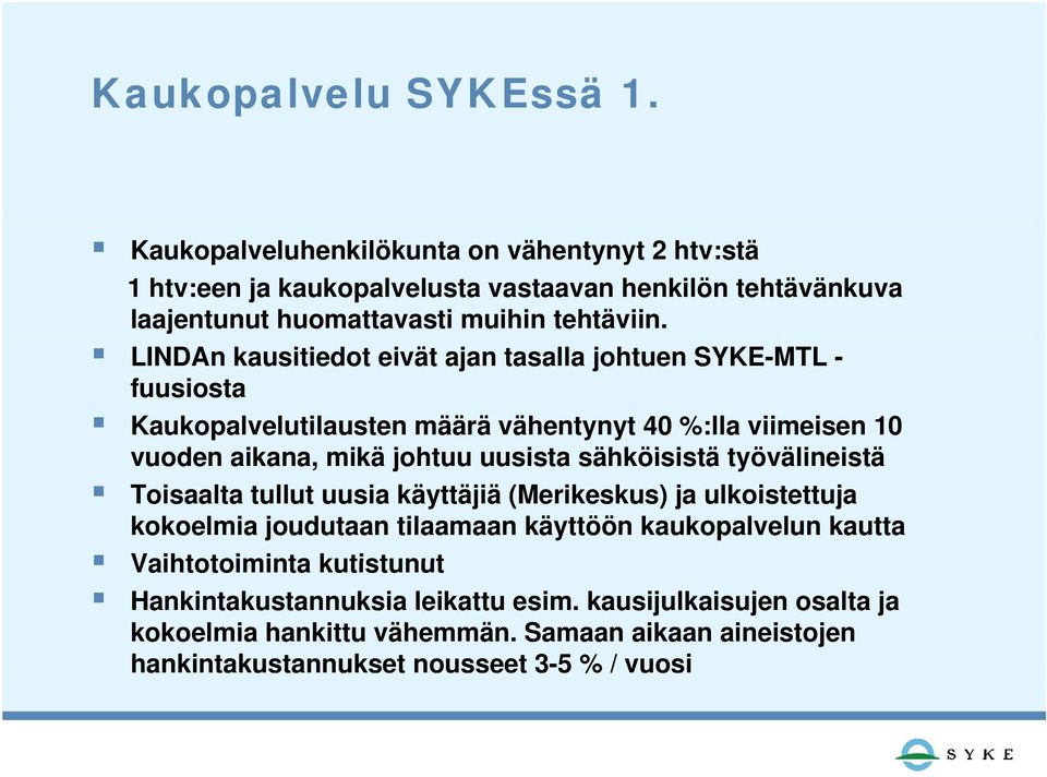 LINDAn kausitiedot eivät ajan tasalla johtuen SYKE-MTL - fuusiosta Kaukopalvelutilausten määrä vähentynyt 40 %:lla viimeisen 10 vuoden aikana, mikä johtuu uusista