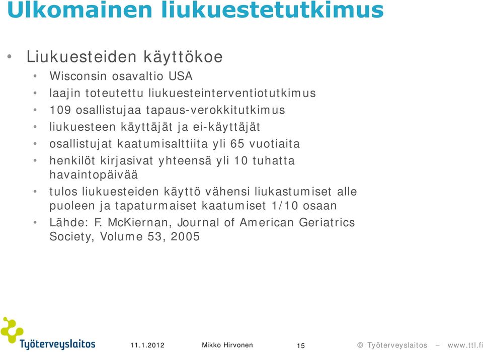 kaatumisalttiita yli 65 vuotiaita henkilöt kirjasivat yhteensä yli 10 tuhatta havaintopäivää tulos liukuesteiden käyttö