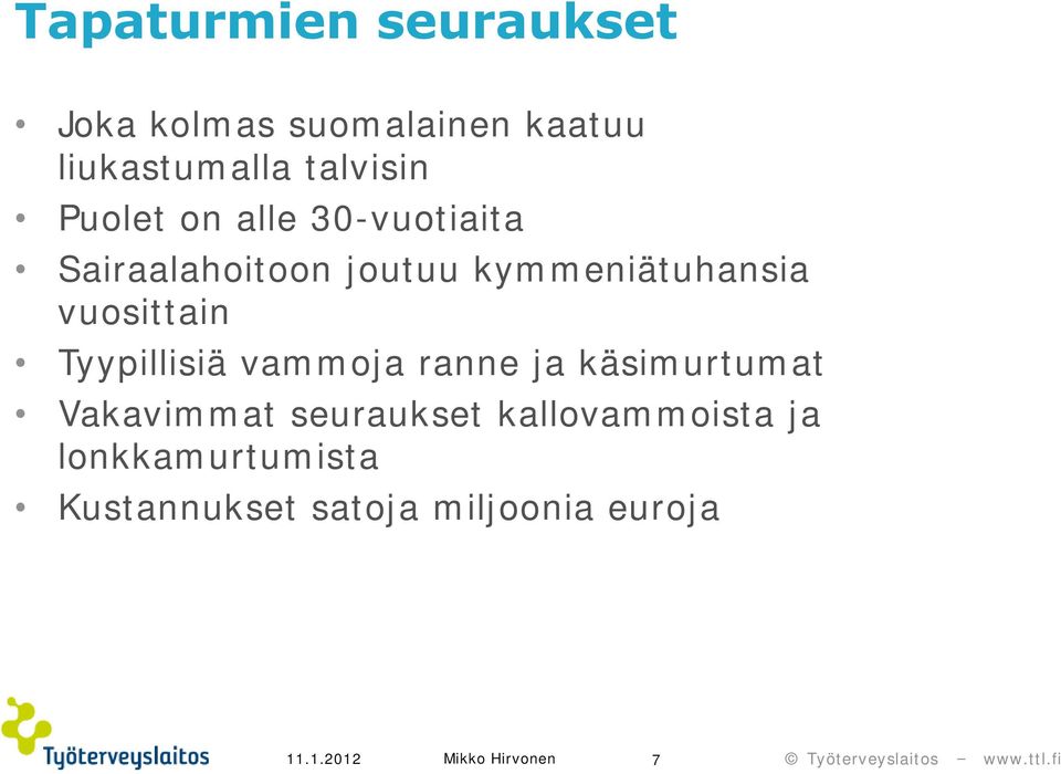 kymmeniätuhansia vuosittain Tyypillisiä vammoja ranne ja käsimurtumat