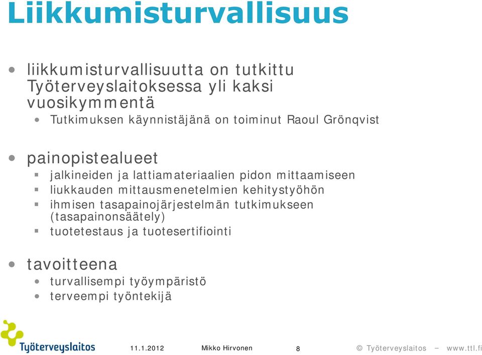 pidon mittaamiseen liukkauden mittausmenetelmien kehitystyöhön ihmisen tasapainojärjestelmän tutkimukseen