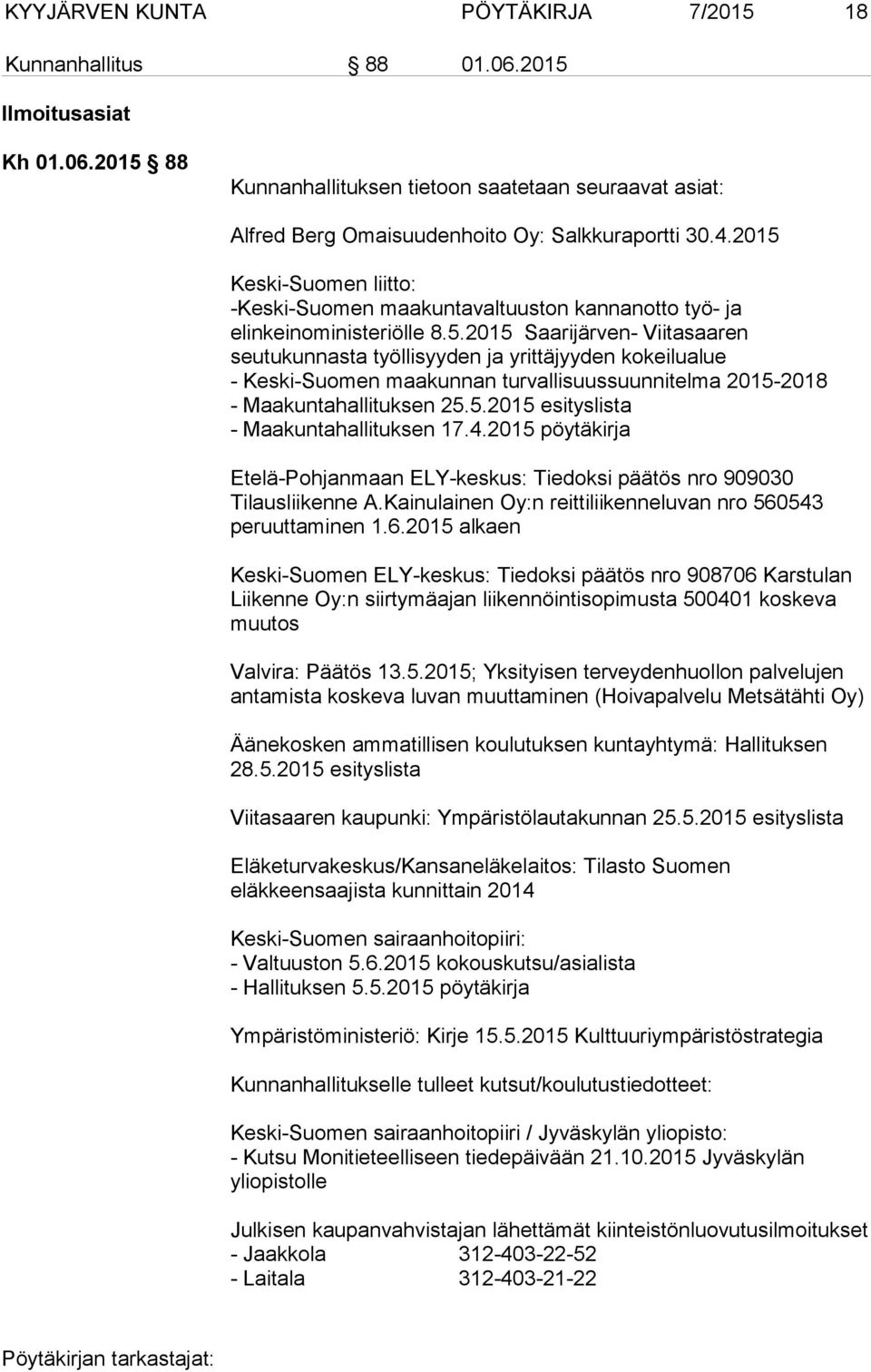 5.2015 esityslista - Maakuntahallituksen 17.4.2015 pöytäkirja Etelä-Pohjanmaan ELY-keskus: Tiedoksi päätös nro 909030 Tilausliikenne A.Kainulainen Oy:n reittiliikenneluvan nro 560543 peruuttaminen 1.
