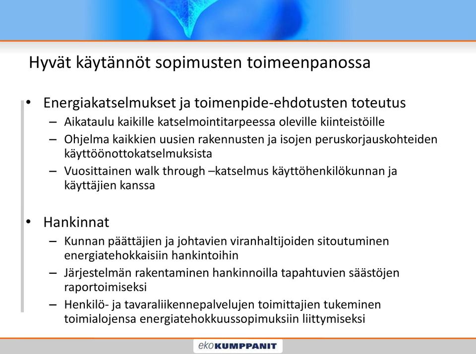 käyttöhenkilökunnan ja käyttäjien kanssa Hankinnat Kunnan päättäjien ja johtavien viranhaltijoiden sitoutuminen energiatehokkaisiin hankintoihin Järjestelmän