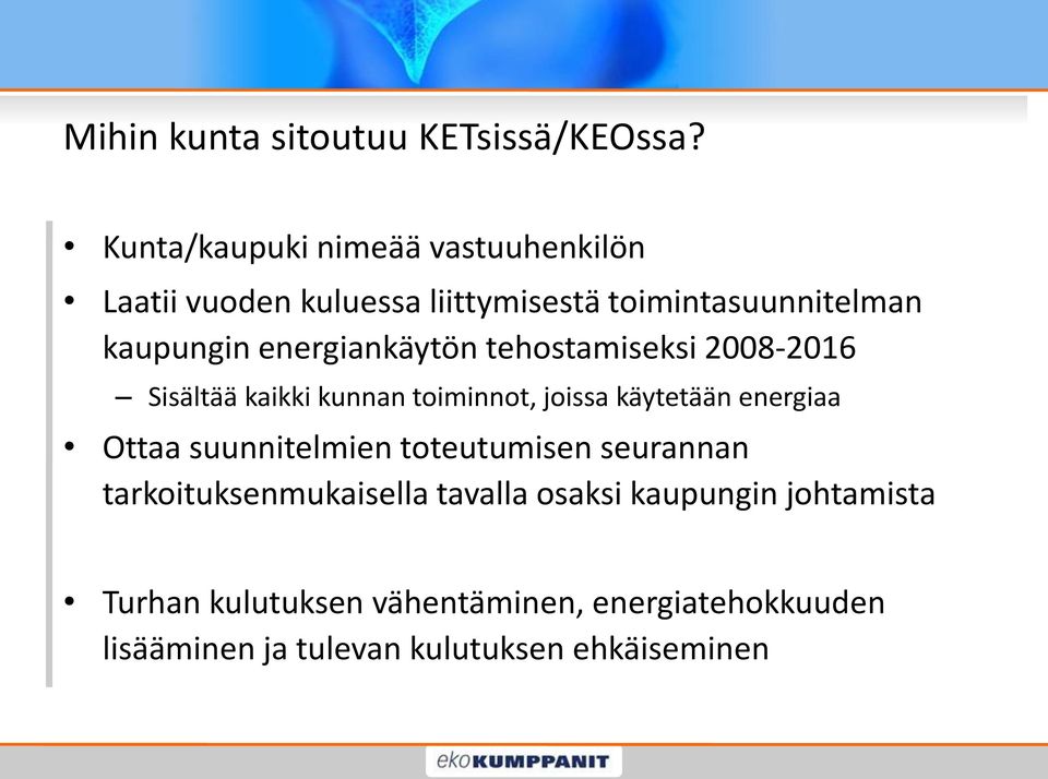 energiankäytön tehostamiseksi 2008-2016 Sisältää kaikki kunnan toiminnot, joissa käytetään energiaa Ottaa