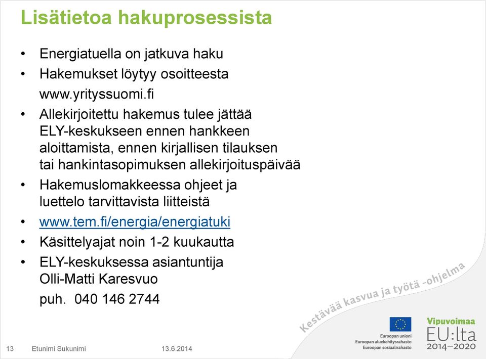 tai hankintasopimuksen allekirjoituspäivää Hakemuslomakkeessa ohjeet ja luettelo tarvittavista liitteistä www.tem.