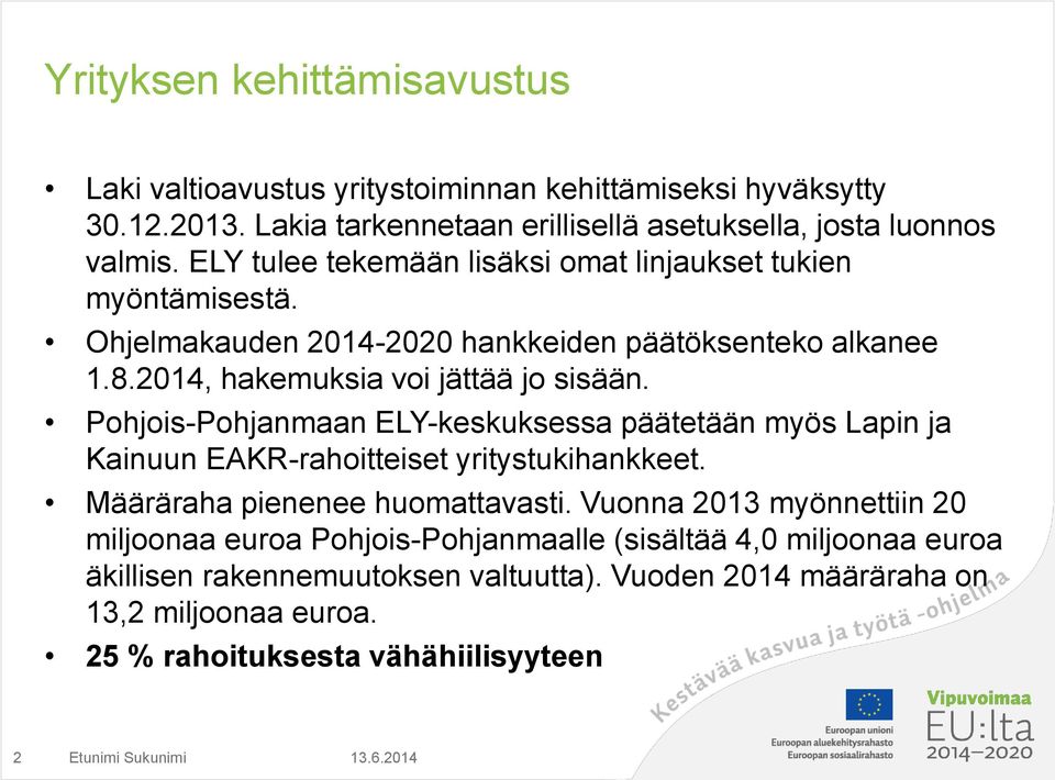 Pohjois-Pohjanmaan ELY-keskuksessa päätetään myös Lapin ja Kainuun EAKR-rahoitteiset yritystukihankkeet. Määräraha pienenee huomattavasti.