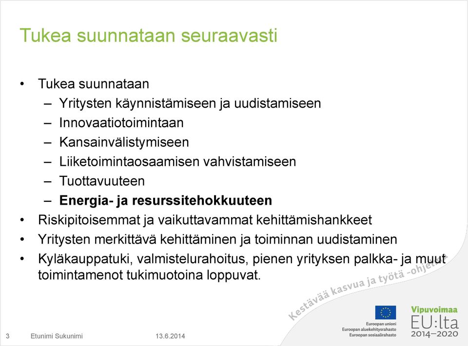 Riskipitoisemmat ja vaikuttavammat kehittämishankkeet Yritysten merkittävä kehittäminen ja toiminnan