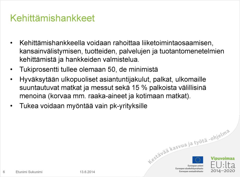 Tukiprosentti tullee olemaan 50, de minimistä Hyväksytään ulkopuoliset asiantuntijakulut, palkat, ulkomaille